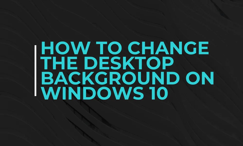 How To Change Desktop Background on Windows 10 featured