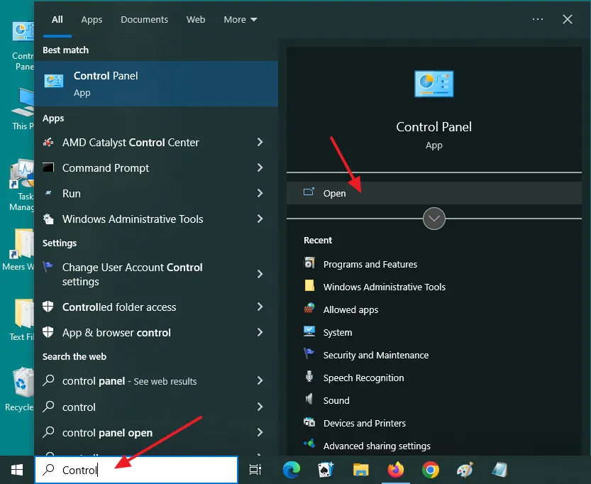 Type Control Panel on Type here to search bar, located at the bottom-left corner of your desktop. Click on the Control Panel or Open.
