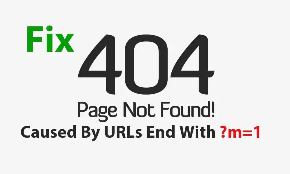 Solved: 404 Page Not Found for URLs End With ?m=1 | WordPress featured