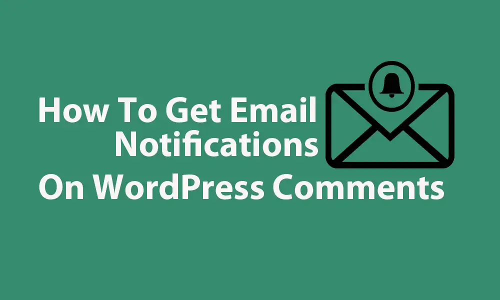 How To Get Email Notification On WordPress Comments