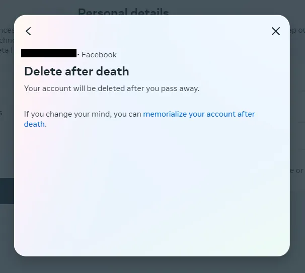 Your account will be deleted after you pass away. If you change your mind you can memorialize your account after death, as I have guided in the Section 3.  