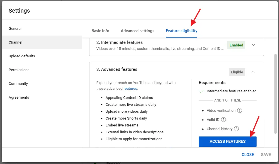 Open YouTube Creator Studio and click on the Settings. Click on the Channel. Click on the Feature eligibility. Click on the Advanced features to expand. Click on the ACCESS FEATURES button.