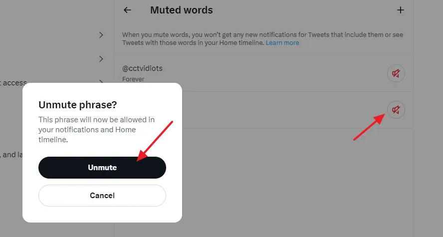To remove a word, phrases, and usernames from the muted list click on the unmute icon. It will prompt you for confirmation, Unmute phrase? Click on the Unmute button.