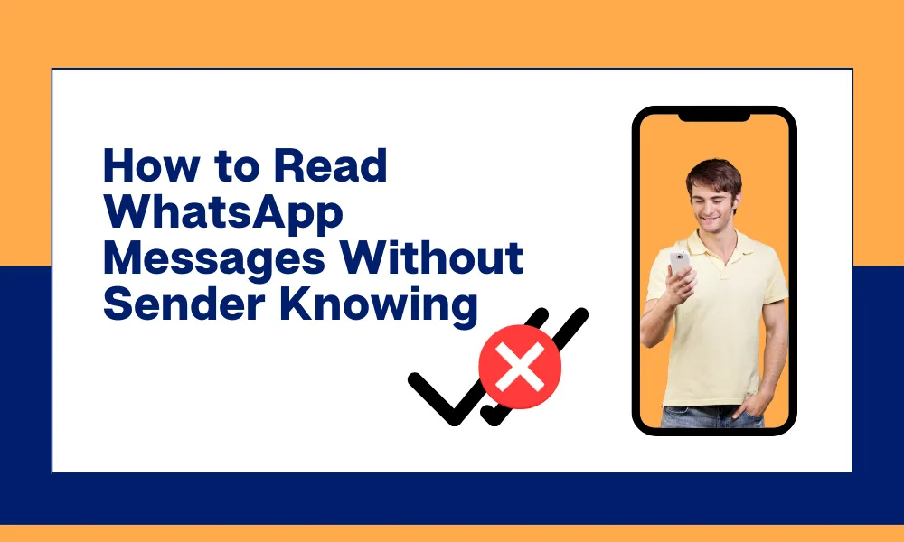 How to Read WhatsApp Messages Without Sender Knowing
