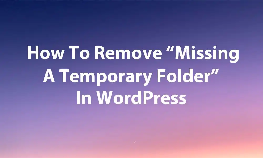 How To Fix Missing A Temporary Folder Error In WordPress