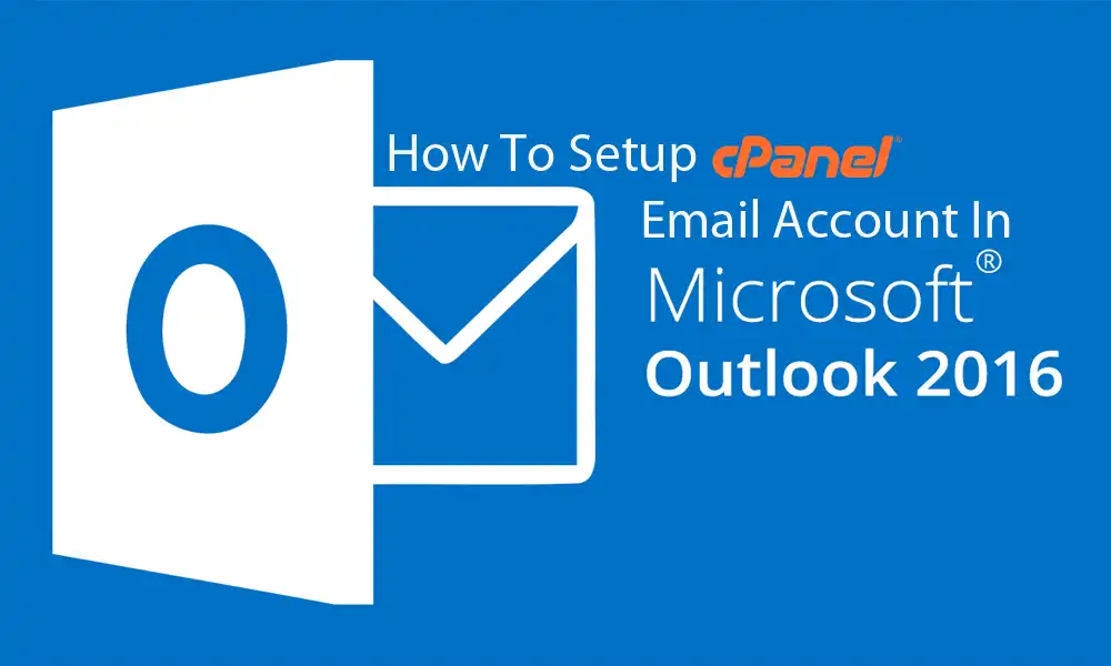 How To Setup cPanel/Domain Email on MS Outlook 2016 featured