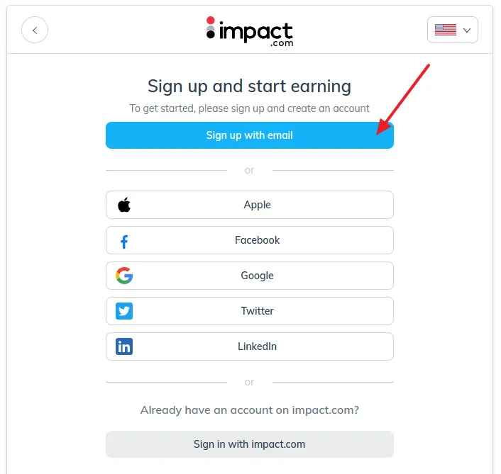 Go to Impact Radius Sign up and start earnings page. Click on the Sign up with email button. You can also sign up with Apple, Facebook, Google, Twitter, and LinkedIn account.
