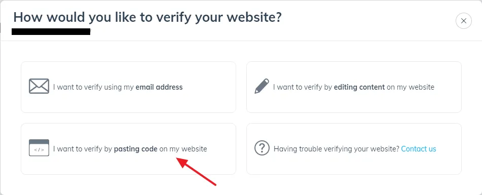 There are three options to verify your website (1) I want to verify using my email address (2) I want to verify by editing content on my website (3) I want to verify by pasting code on my website.