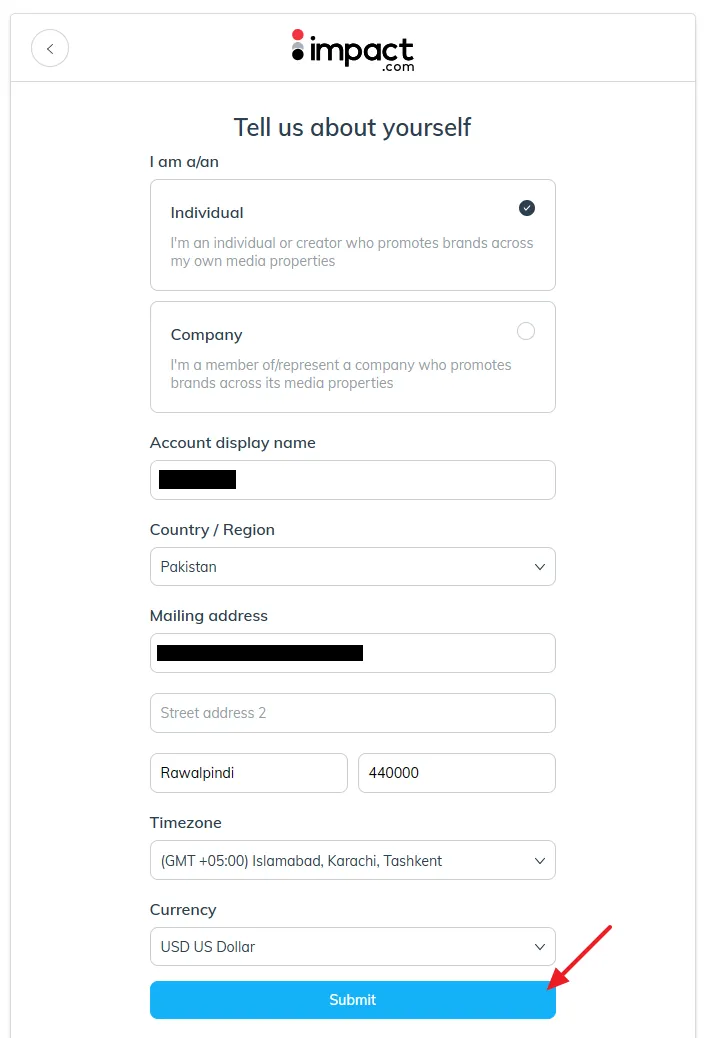 Choose whether you're an Individual or a Company. Enter an Account Display Name. Choose your Country / Region. Enter your Mailing Address. Select your Timezone and Currency. Click on the Submit button.