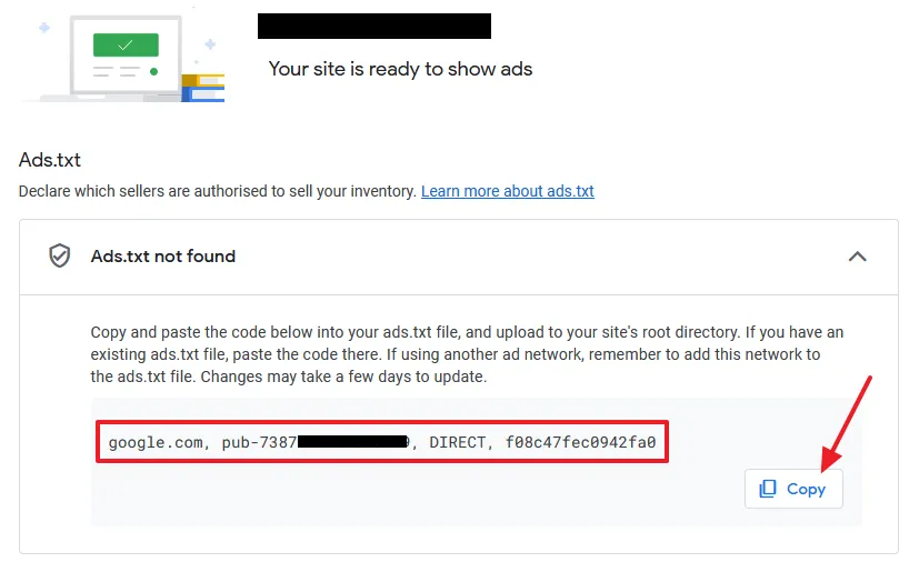 Click on the Copy icon to copy the Ads.txt code for your Google AdSense account. It has 4 parts i.e. Domain, AdSense Publisher ID, Type of Relationship, and TAG ID