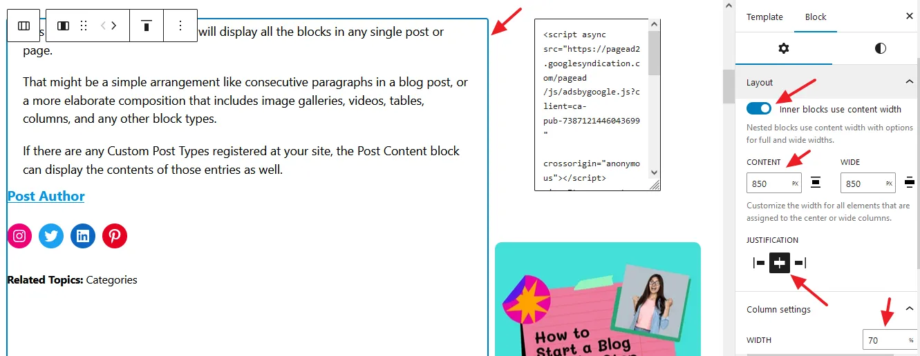 Provide the width in percentage to column Click on the Main Column of Post Content block. Enable the Inner blocks use content width option. Select the Justification Middle. Provide the width in percentage to column