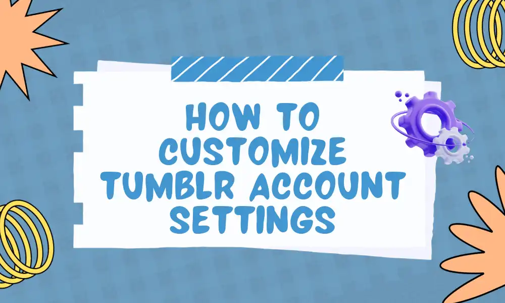 How to Customize Tumblr Account Settings