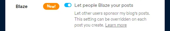 Turn-on the slider Let people Blaze your posts to enable the Blaze on your Tumblr posts. 