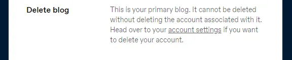If you want to delete your Primary Tumblr account go to Account Settings or click on the account settings link here