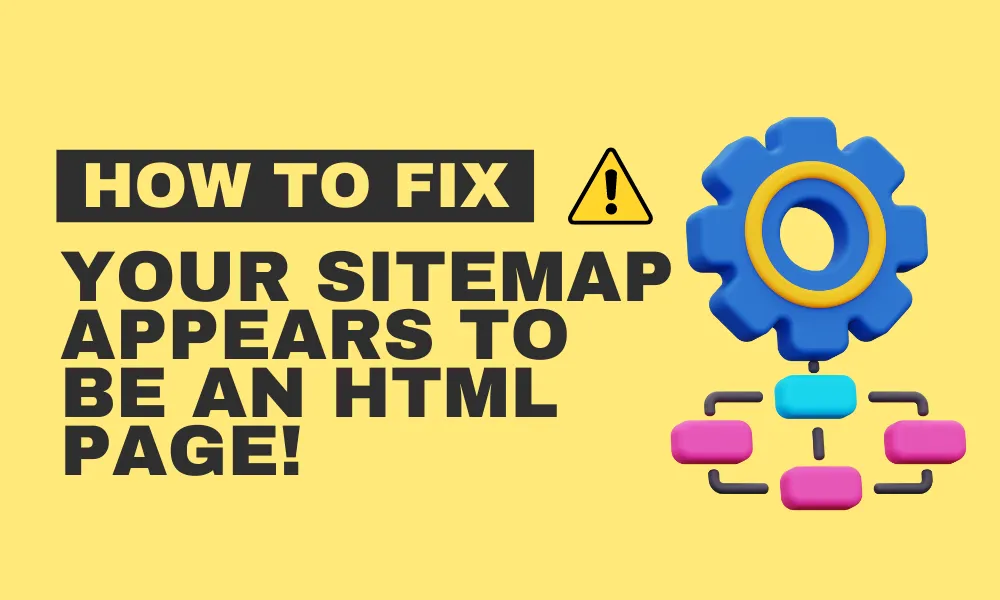 How to Fix Your Sitemap Appears to be an HTML Page | GSC