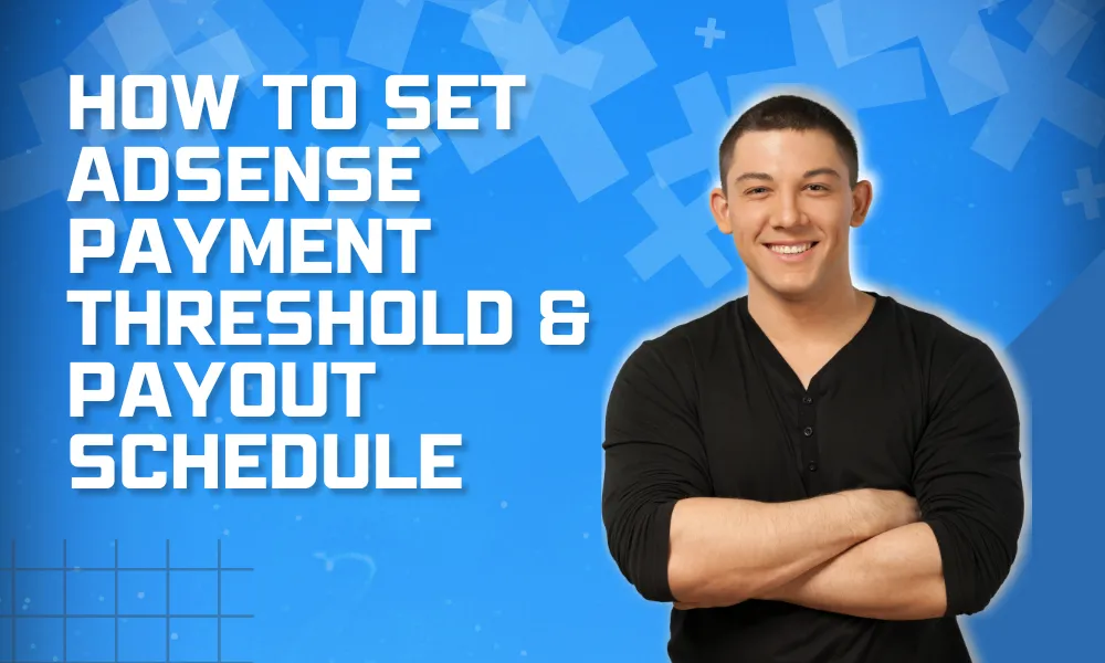 How to Set AdSense Payment Threshold & Payout Schedule