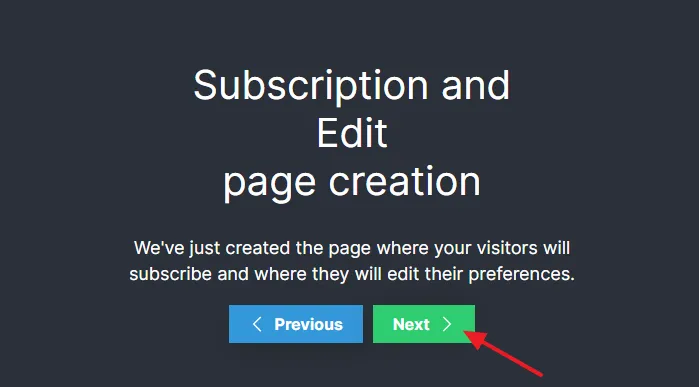 The Newsletter plugin also creates a separate page on your site where your visitors will subscribe and edit their preferences. Click on the Next button.