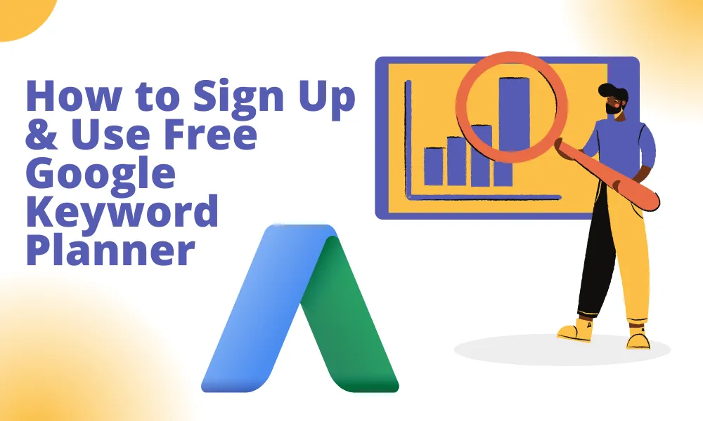How to Sign Up & Use Free Google Keyword Planner featured