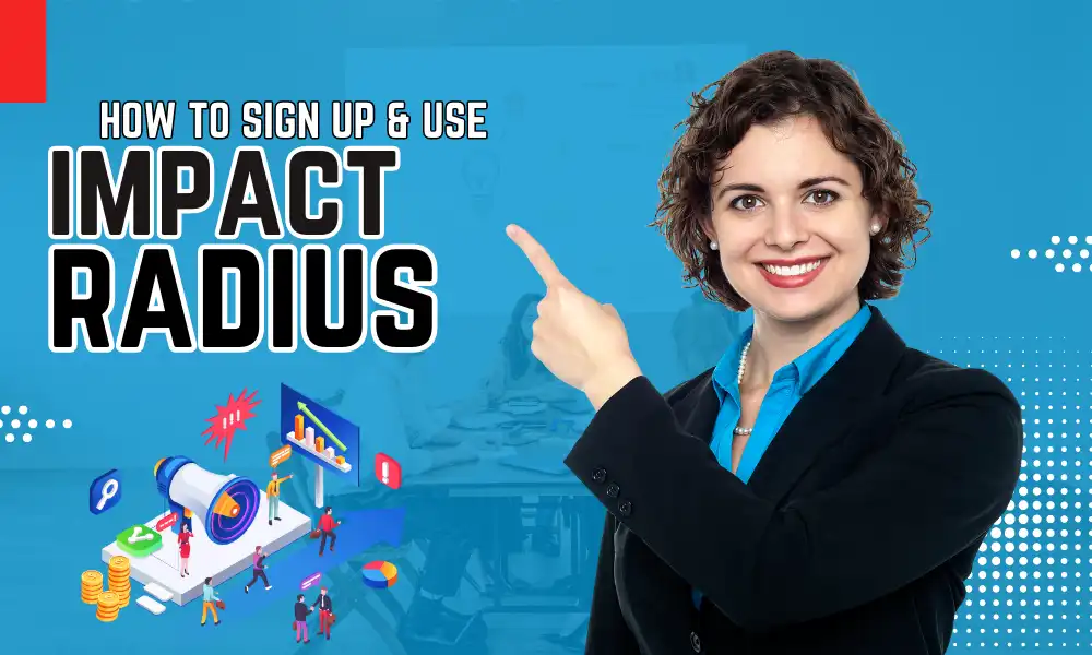 How to Sign up & Use Impact Radius Affiliate Net [2024]