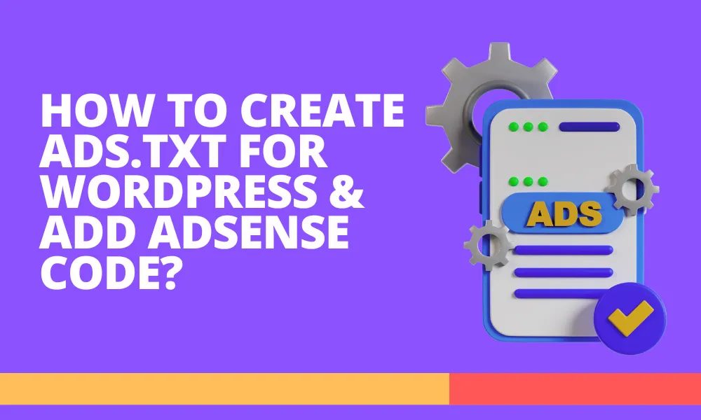 How to create ads txt file for wordpress and add AdSense code featured