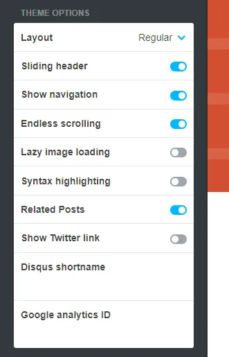 The Theme Options allow you to select the blog layout, enable/disable features such as Navigation, Related Posts, Endless Scrolling, etc, and connect Disqus Comment System and Google Analytics