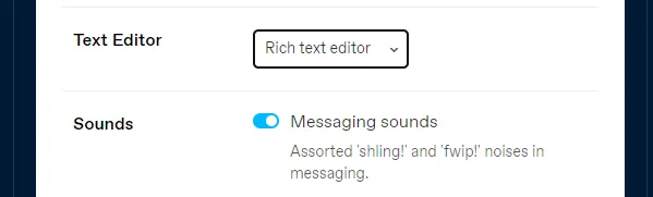 Text Editor and Messaging sounds settings The Text Editor option allows you to set the default Text Editors for creating Tumblr posts. The Sounds option allows you to enable/disable Messaging sounds.