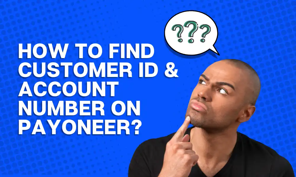 How to Find Customer ID & Bank Account No on Payoneer