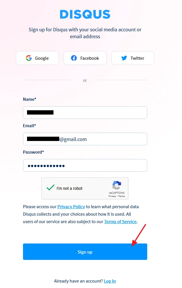 Go to Disqus Sign Up Page. Enter your Name, Email, and Password. Click on the Sign up button.