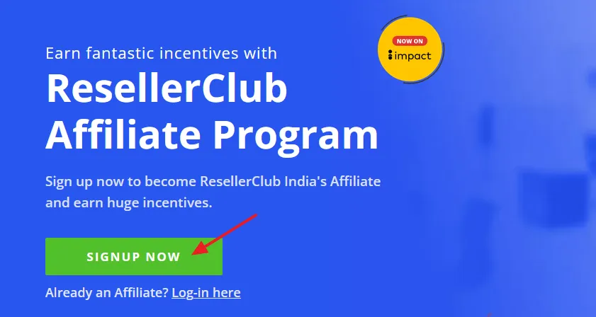 Go to ResellerClub Affiliate Program Page. Click on the SIGN UP NOW button.