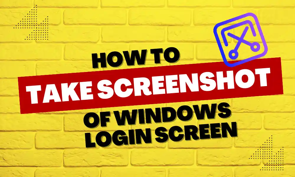 How to take Screenshot of Windows Login Screen featured
