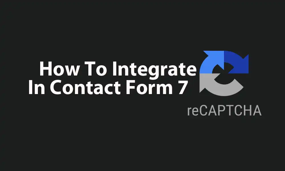 How To Integrate reCAPTCHA In Contact Form 7 featured