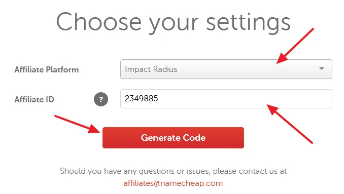 Go to Namecheap's Domain Search Widget Page. On Affiliate Platform choose the Impact Radius. Enter your Impact Affiliate ID. Click on the Generate Code button.