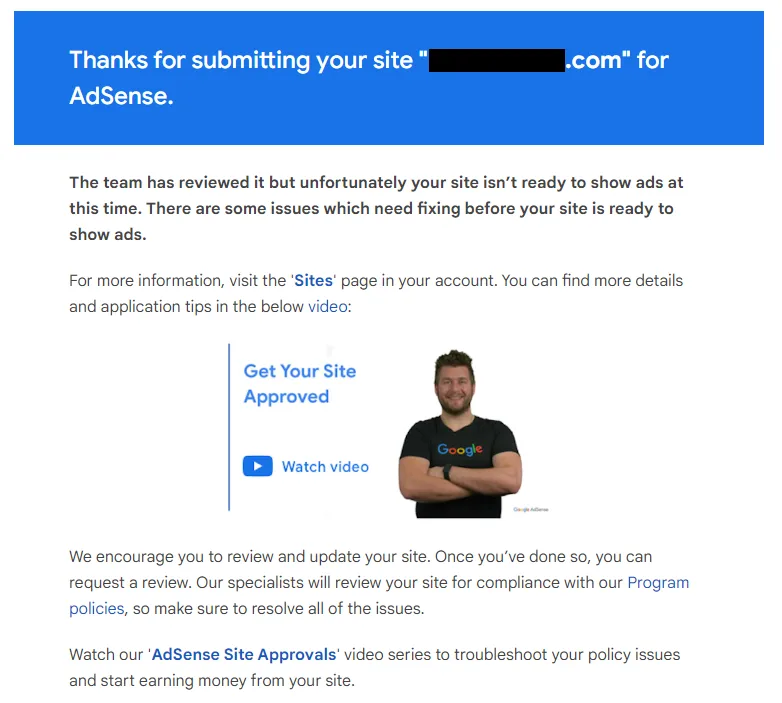 The team has reviewed it but unfortunately your site isn’t ready to show ads at this time. There are some issues which need fixing before your site is ready to show ads.".
