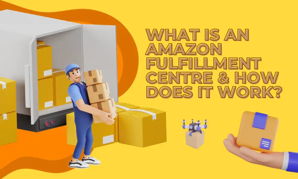 What is an Amazon Fulfillment Centre & How Does It Work featured