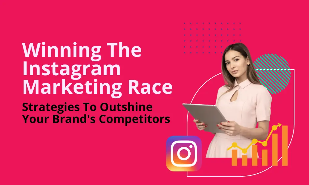 Winning The Instagram Marketing Race Strategies To Outshine Your Brand's Competitors featured