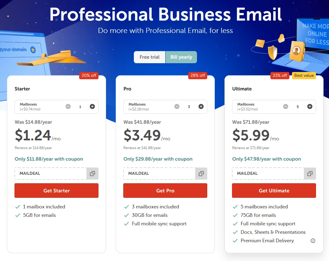 Namecheap offers 3 Business Email Hosting Plans i.e. Starter (5GB Space), Pro (30 GB), and Ultimate (75GB Space ).