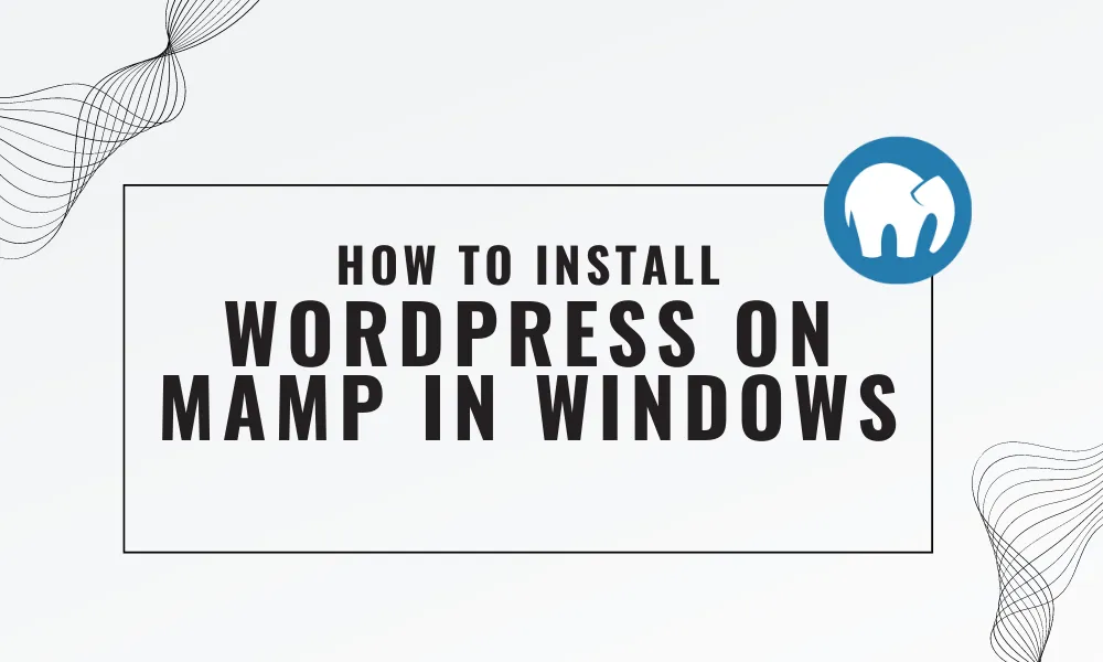 How to Install WordPress on MAMP in Windows [2023]