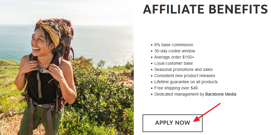 Go to Osprey Packs Affiliate Program Page. Scroll-down to AFFILIATE BENEFITS section and click on the APPLY NOW button.