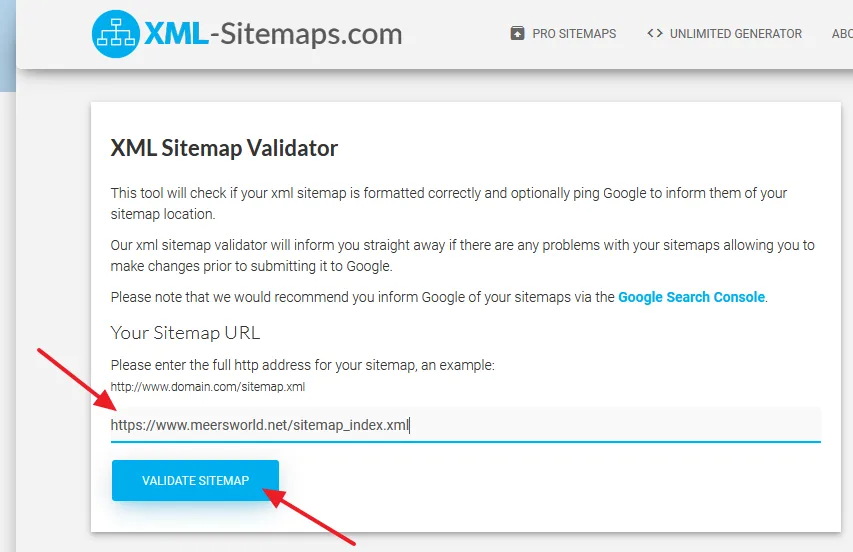 Go to Validate XML Sitemap page. Enter your website sitemap URL. Click on the VALIDATE SITEMAP button.